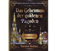 Das Geheimnis der goldenen Pagoden: Eine magische Reise durch Thailands Tempelwelten