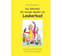 Das Geheimnis der heissen Quellen von Leukerbad: Nico und seine Tierfreunde in den Schweizer Bergen