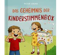 Das geheimnis der kinderstimmenbox. Ein buch, das kindern eine stimme gibt