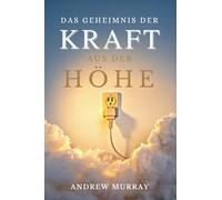 Das Geheimnis Der Kraft aus der Höhe - Der Christliche Klassiker von Andrew Murray auf Deutsch