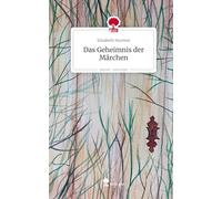 Das Geheimnis der Märchen. Life is a Story - story.one