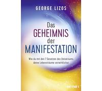 Das Geheimnis der Manifestation: Wie du mit den 7 Gesetzen des Universums deine Lebensträume verwirklichst