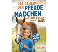 Das Geheimnis der Pferdemädchen - mit Spaß & Wissen durchs Jahr: Finde die Pferdeflüsterin in dir - mit 155 Fakten & hilfreichen Tipps für ein glückliches Pferd. Das ideale Geschenk mit Quiz!