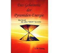 Das Geheimnis der Pyramiden-Energie: Die Kraft die alles SEIN bewirkt