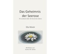 Das Geheimnis der Seerose: Ein Lesebuch über die Kunst des Lebens