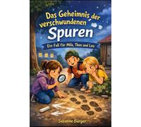 Das Geheimnis der verschwundenen Spuren: Ein Rätsel-Abenteuer mit Mila, Theo und Lea