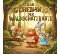 Das Geheimnis der Waldschatzkarte: Ein Bilderbuch über Freundschaft, Mut und Schatzsuche im Wald