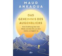 Das Geheimnis des Augenblicks: Eine Erzählung über das Glück und den Ort, an dem nichts unmöglich ist | | Der Nr.-1-Bestseller aus Frankreich
