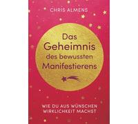 Das Geheimnis des bewussten Manifestierens: Wie du aus Wünschen Wirklichkeit machst