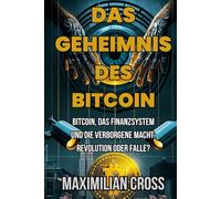 Das Geheimnis des Bitcoin: Bitcoin, das Finanzsystem und die verborgene Macht: Revolution oder Falle?