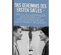 Das Geheimnis des ersten Satzes: Wie du als Anfänger das Eis brichst und Gespräche mit Leichtigkeit beginnst