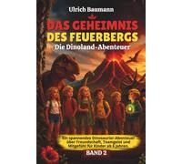 Das Geheimnis des Feuerbergs: Ein Dinosaurier-Abenteuer über Freundschaft, Teamgeist und Mitgefühl für Kinder ab 6 Jahren