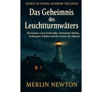 Das Geheimnis des Leuchtturmwärters: Ein gemütlicher Küstenkrimi über stürmische Nächte, verborgene Schätze und die Geister des Meeres