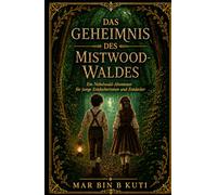 DAS GEHEIMNIS DES MISTWOOD-WALDES: Ein Flüsterwald-Abenteuer für junge Entdeckerinnen und Entdecker
