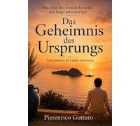 DAS GEHEIMNIS DES URSPRUNGS: Letzte Reise in die Länder dazwischen: 3