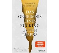 Das Geheimnis eines fucking guten Lebens: Wie du bekommst, was du wirklich willst - Das neue Buch der Spiegel-Bestsellerautorin