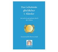 Das Geheimnis glücklicher 1. Klässler: stressfrei & gut gelaunt durch die 1. Klasse