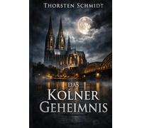 Das Geheimnis unter dem Dom: Ein düsterer Köln-Thriller über ein verborgenes System unter dem Dom