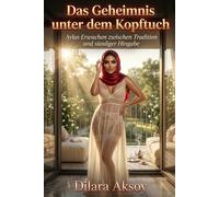 Das Geheimnis unter dem Kopftuch: Aylas Erwachen zwischen Tradition und sündiger Hingabe