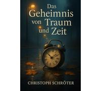 Das Geheimnis von Traum und Zeit: Manchmal braucht es Träume, um aufzuwachen