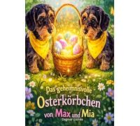 Das geheimnisvolle Osterkörbchen von Max und Mia