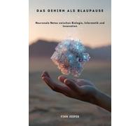 Das Gehirn als Blaupause: Neuronale Netze zwischen Biologie, Informatik und Innovation