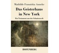 Das Geisterhaus in New York: Ein Testament aus der Schattenwelt