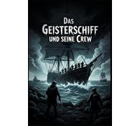 Das Geisterschiff und seine Crew: Grusel-Kurzgeschichte aus der ALBTRAUM-SCHMIEDE