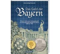 Das Geld der Bayern: Münzen, Banknoten, Staatspapiergeld und überregionales Notgeld für Bayern 1800 bis 1925