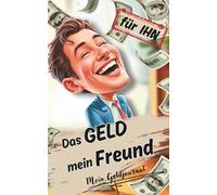 Das GELD mein Freund - ein bewusstes Geldjournal für IHN: Ein spirituelles Geldjournal für Männer - mit Impulsen, Übungen und Affirmationen zur ... Vertrauen und Reichtum - innen wie außen.