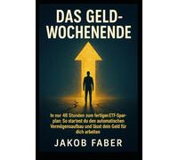 Das Geld-Wochenende: In nur 48 Stunden zum fertigen ETF-Sparplan: So startest du den automatischen Vermögensaufbau und lässt dein Geld für dich arbeiten.