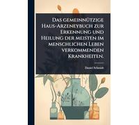 Das gemeinnÃ1/4tzige Haus-Arzeneybuch zur Erkennung und Heilung der meisten im menschlichen Leben verkommenden Krankheiten.