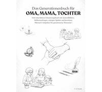 Das Generationenbuch für Oma, Mama, Tochter: Dein interaktives Erinnerungsbuch mit Ausmalbildern, Reflexionsfragen, witzigen Spielen und kreativen Mitmach-Aufgaben für gemeinsame Momente !