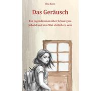 Das Geräusch: Ein Jugendroman über Schweigen, Schuld und den Mut zur Ehrlichkeit ab 12 Jahren