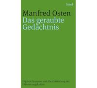 Das geraubte Gedächtnis: Digitale Systeme und die Zerstörung der Erinnerungskultur. Eine kleine Geschichte des Vergessens