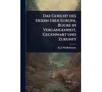 Das Gericht des Herrn Ã1/4ber Europa. Blicke in Vergangenheit, Gegenwart und Zukunft