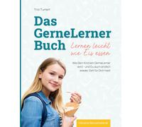 Das GerneLerner Buch: Wie Dein Kind ein GerneLerner wird - und Du auch endlich wieder Zeit für Dich hast