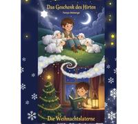Das Geschenk des Hirten und Die Weihnachtslaterne: Weihnachtsgeschichten voller Liebe, Hoffnung und kleinen Wundern