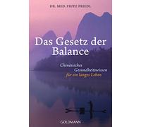 Das Gesetz der Balance: Chinesisches Gesundheitswissen für ein langes Leben