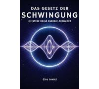 Das Gesetz der Schwingung: Meistere Deine Energie-Frequenz: 3