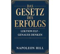 DAS GESETZ DES ERFOLGS Lektion Elf - GENAUES DENKEN (übersetzt)
