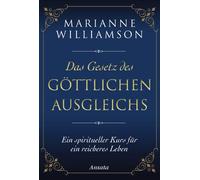 Das Gesetz des göttlichen Ausgleichs: Ein spiritueller Kurs für ein reicheres Leben