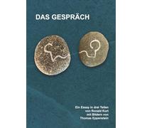 Das Gespräch: Ein Essay in drei Teilen von Ronald Kurt mit Bildern von Thomas Eppenstein