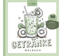 Das Getränke Malbuch - 50 erfrischende Motive Für Erwachsene zum Entspannen: Entdecke die Welt der Getränke in einem kreativen Malbuch für Erwachsene!