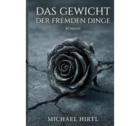 Das Gewicht der fremden Dinge: Ein psychologischer Roman über unsichtbare Lasten