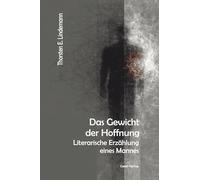 Das Gewicht der Hoffnung: Literarische Erzählung eines Mannes