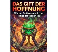 Das Gift der Hoffnung: Warum Optimismus in der Krise oft tödlich ist