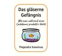 Das gläserne Gefängnis: Wie man während eines Lockdowns produktiv bleibt