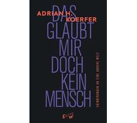 Das glaubt mir doch kein Mensch: Eine Erinnerung