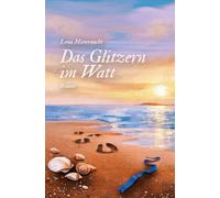Das Glitzern im Watt - eine historische Hallig-Liebesgeschichte über Standesgrenzen, Freiheit und einen Neuanfang an der Nordsee